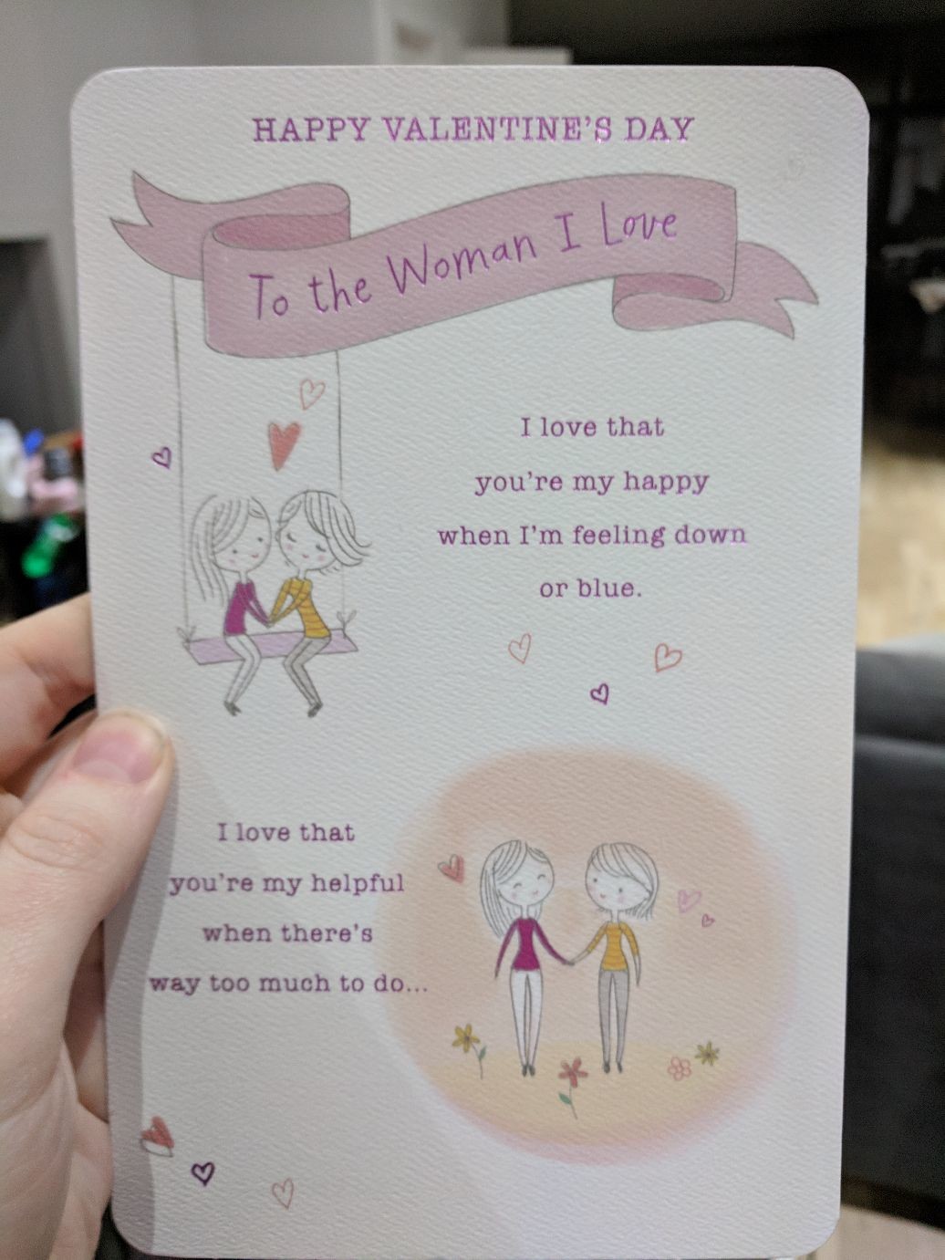 to the woman I love

I love that you're my happy when I'm feeling down or blue

I love that you're my helpful when there's an much to do