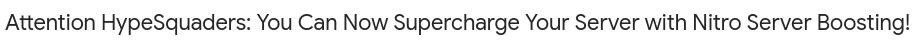 Attention HypeSquaders: You Can Now Supercharge Your Server with Nitro Server Boosting