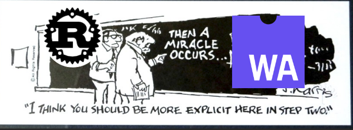 a rust logo, "then a miracle occurs," and the web assembly logo.
The captio reads "I think you should be more explicit here in step two"