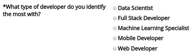 What type of developer do you identify the most with?
* Data Scientist
* Full Stack developer
* Machine learning specialist
* Mobile Developer
* Web Developer