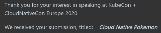 Thank you for your interest in speaking at KubeCon + CloudNativeCon Europe 2020.

We received your submission, titled:    Cloud Native Pokemon 
