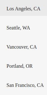 Los Angeles, CA
Seattle, WA
Vancouver, CA
Portland, OR
San Francisco, CA