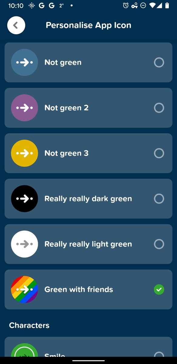 Personalise app icon
Blue: not green
Purple: not green 2
Yellow: not green 3
Black: really really dark green
White: really really dark green
Rainbow: green with friends