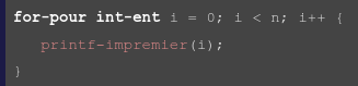 for-pour int-ent i = 0; i < n; i++ {
   printf-impremier(i);
}